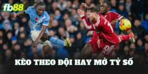Kèo Theo Đội Hay Mở Tỷ Số